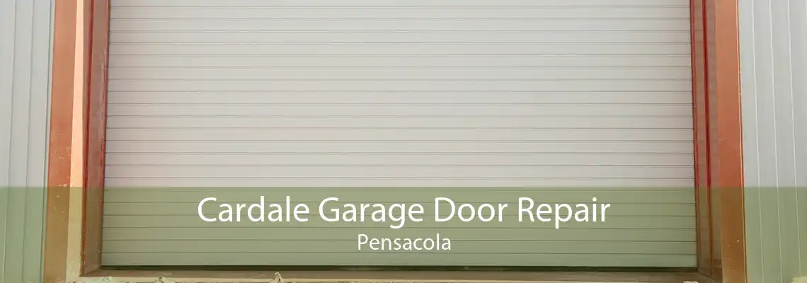 Cardale Garage Door Repair Pensacola