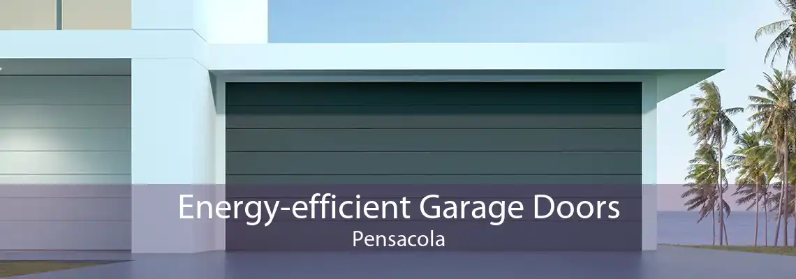 Energy-efficient Garage Doors Pensacola