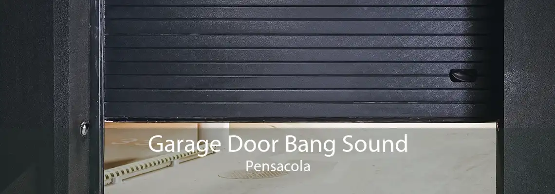Garage Door Bang Sound Pensacola