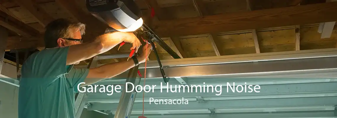 Garage Door Humming Noise Pensacola