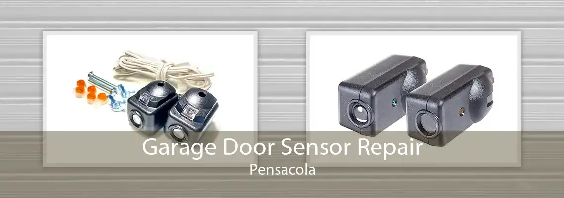 Garage Door Sensor Repair Pensacola