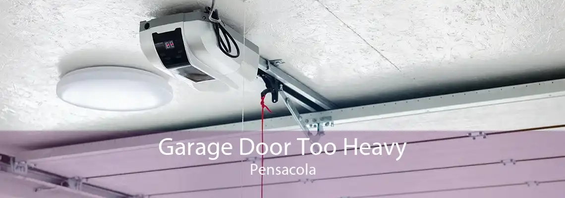 Garage Door Too Heavy Pensacola