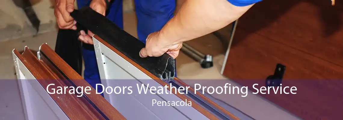 Garage Doors Weather Proofing Service Pensacola